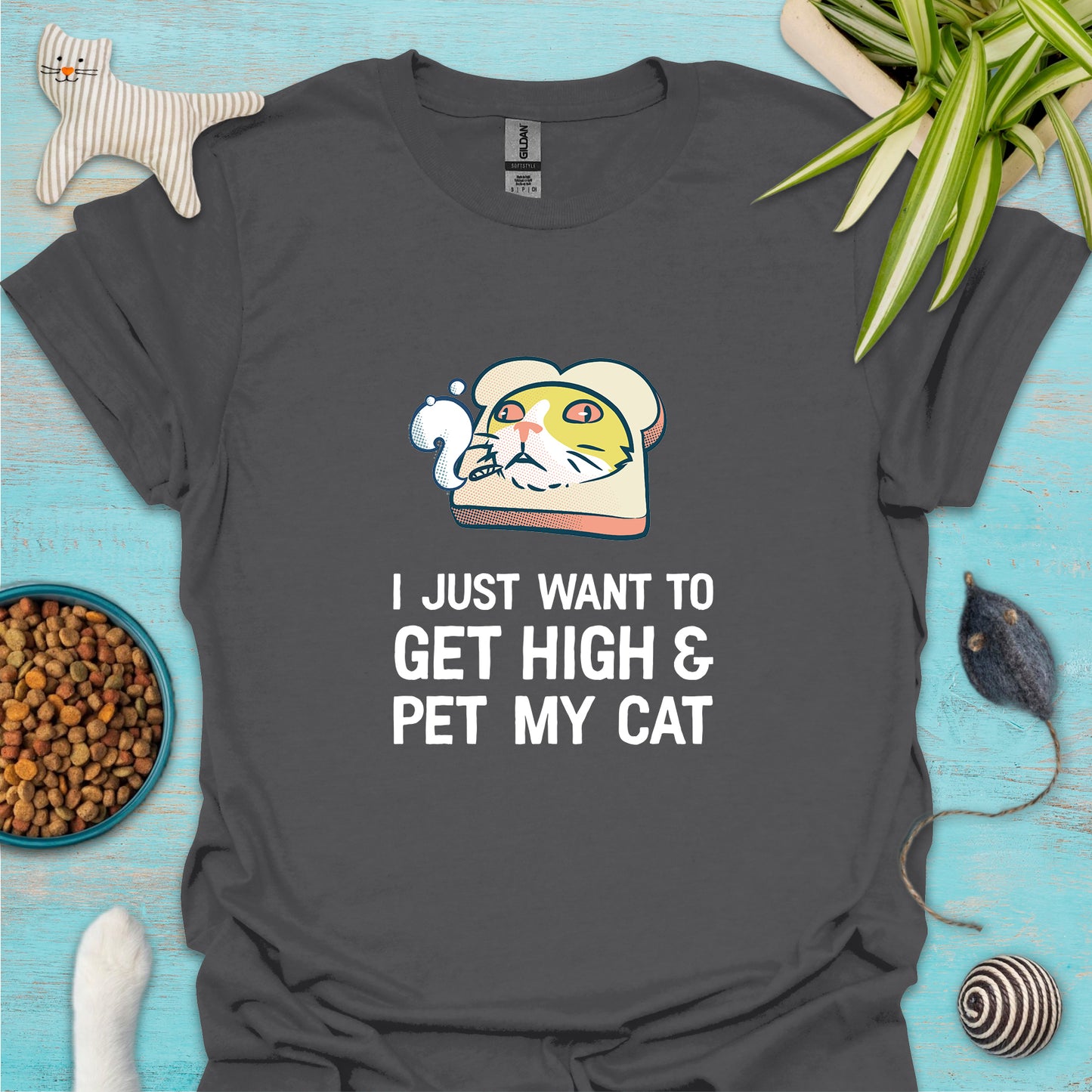 I Just Want To Get High & Pet My Cat T-shirt