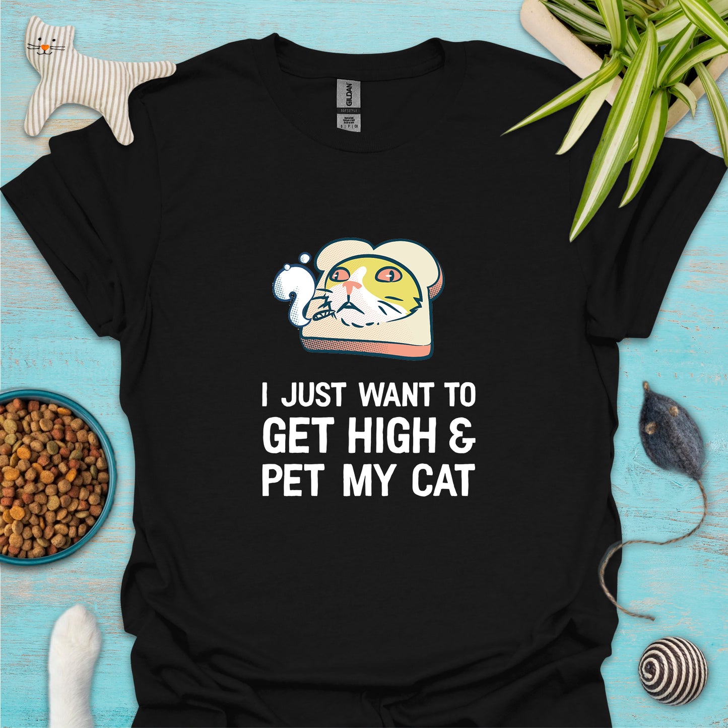 I Just Want To Get High & Pet My Cat T-shirt