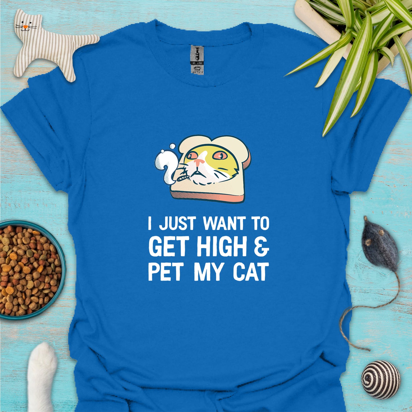 I Just Want To Get High & Pet My Cat T-shirt