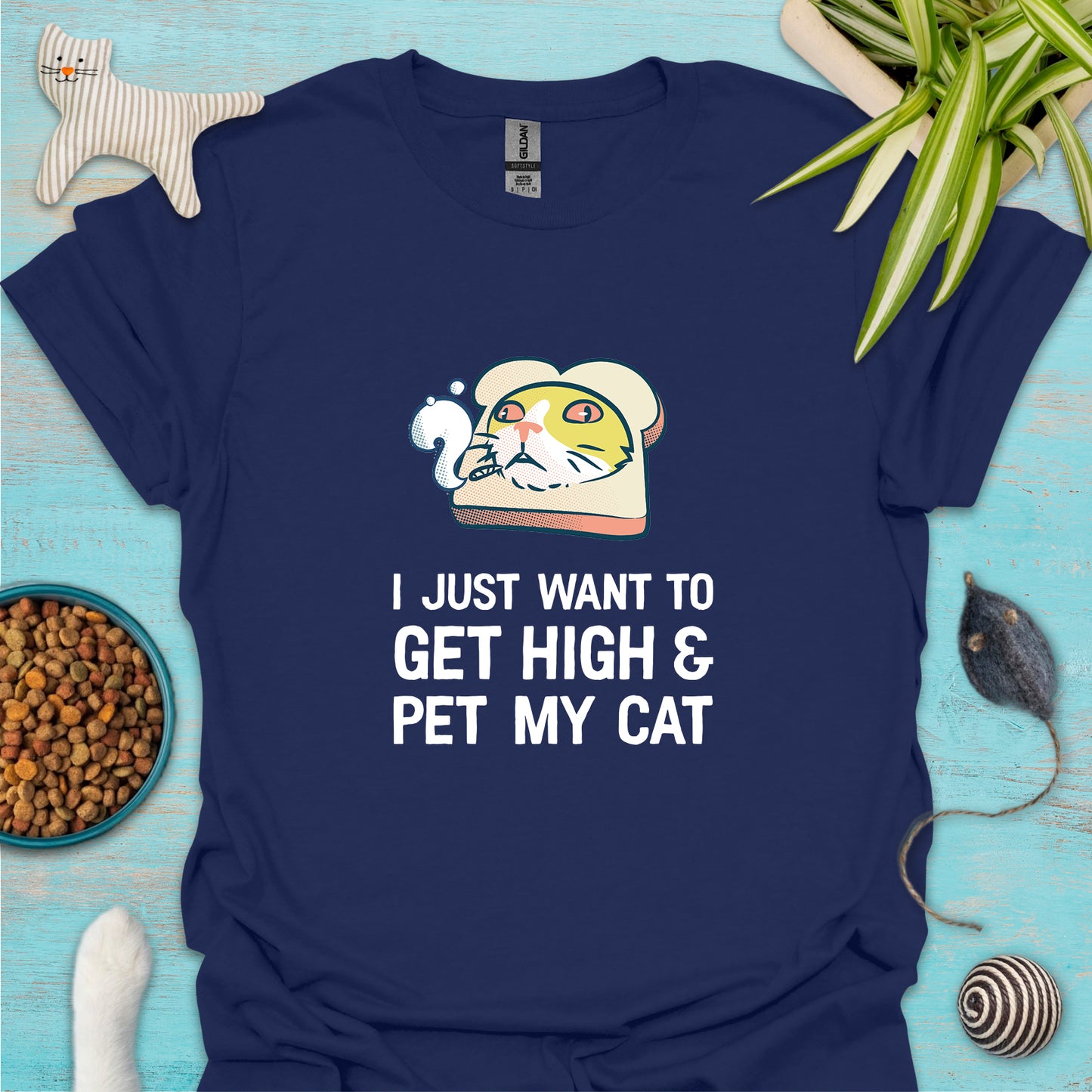 I Just Want To Get High & Pet My Cat T-shirt