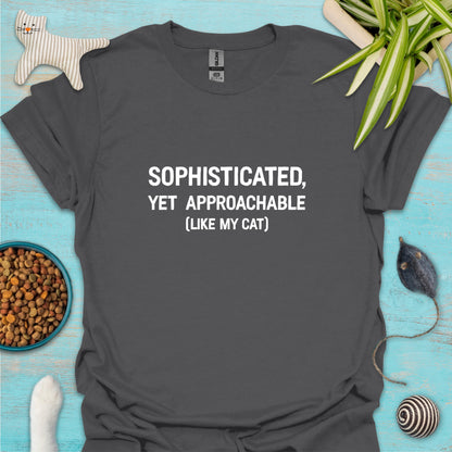 Sophisticated, Yet Approachable (Like My Cat) T-shirt