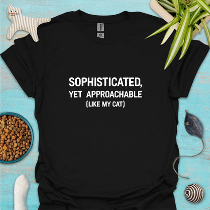 Sophisticated, Yet Approachable (Like My Cat) T-shirt