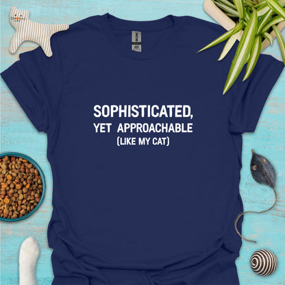 Sophisticated, Yet Approachable (Like My Cat) T-shirt