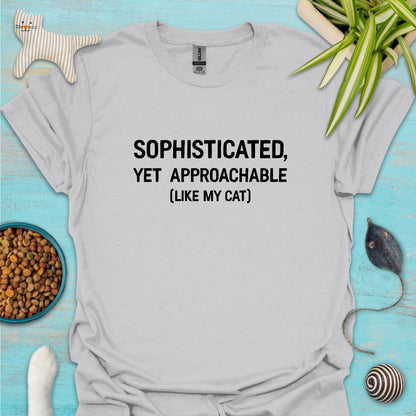 Sophisticated, Yet Approachable (Like My Cat) T-shirt