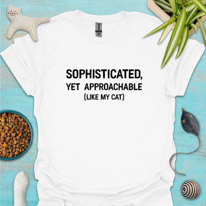 Sophisticated, Yet Approachable (Like My Cat) T-shirt