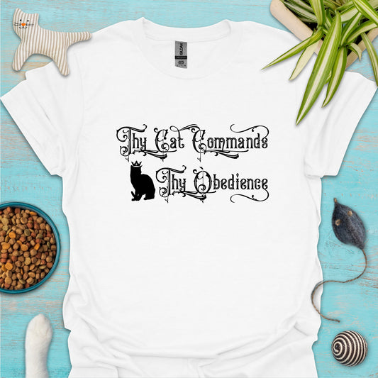 Thy Cat Commands Thy Obedience T-shirt