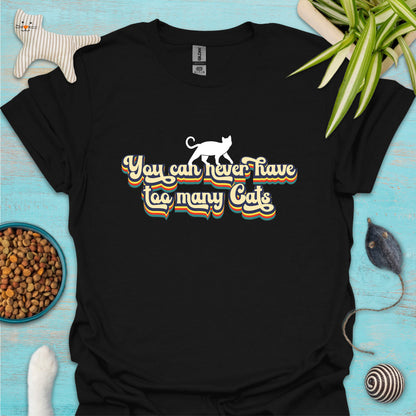 You Can Never Have Too Many Cats T-shirt