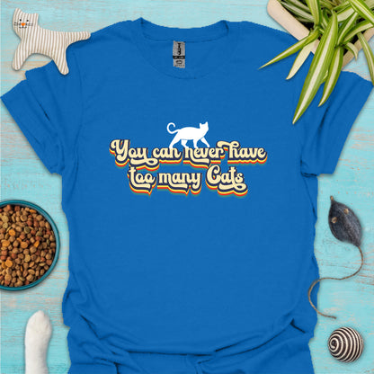 You Can Never Have Too Many Cats T-shirt