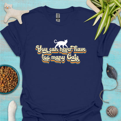 You Can Never Have Too Many Cats T-shirt