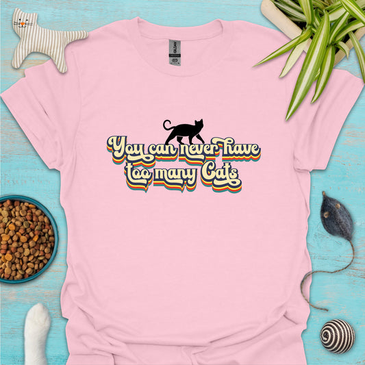 You Can Never Have Too Many Cats T-shirt