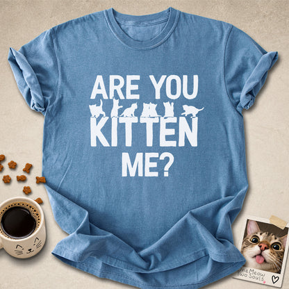 Blue jean colored Comfort Colors 1717 cotton T-shirt, featuring a "Are You Kitten Me?" funny cat design illustration. One Meow Two Souls brand.