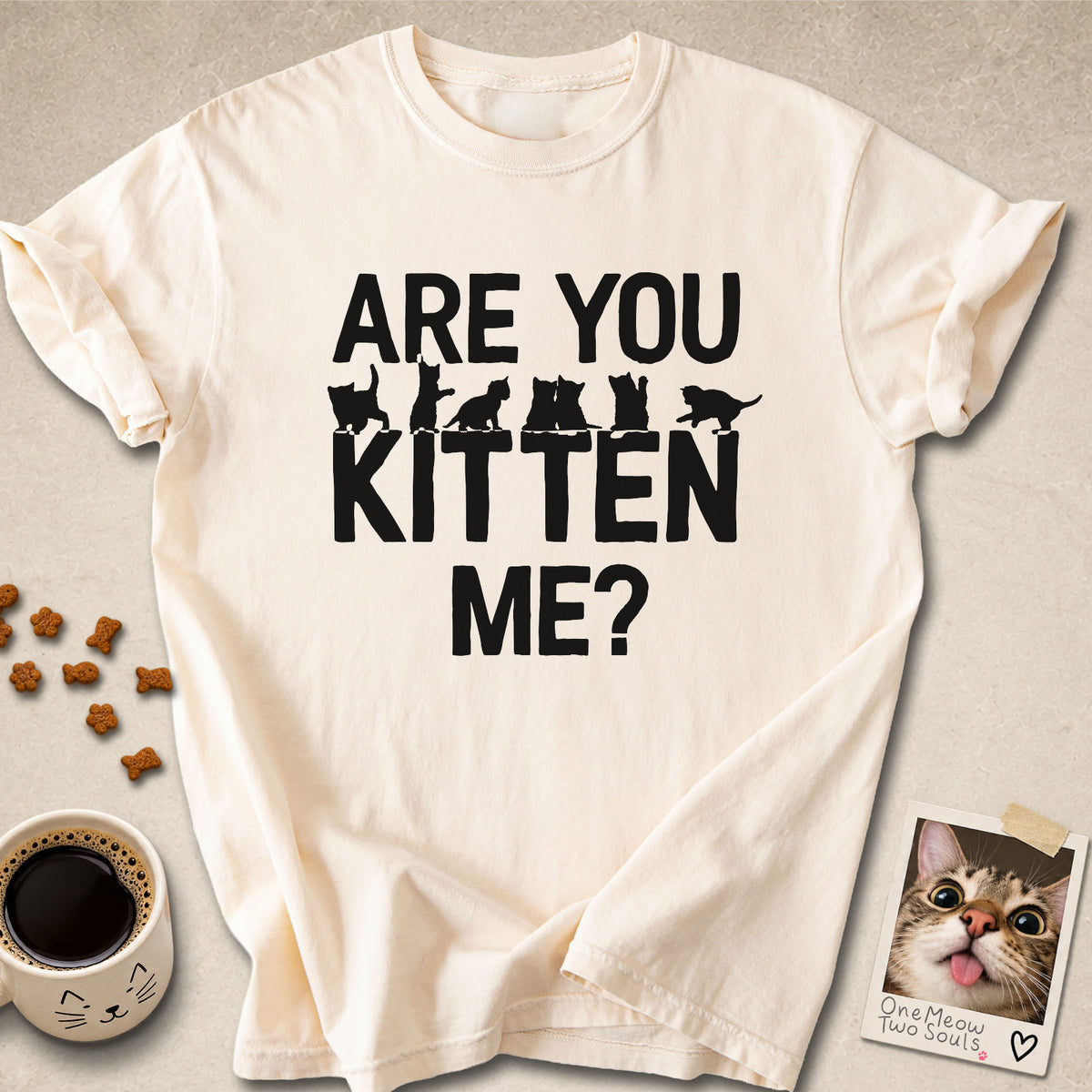 Ivory colored Comfort Colors 1717 cotton T-shirt, featuring a "Are You Kitten Me?" funny cat design illustration. One Meow Two Souls brand.
