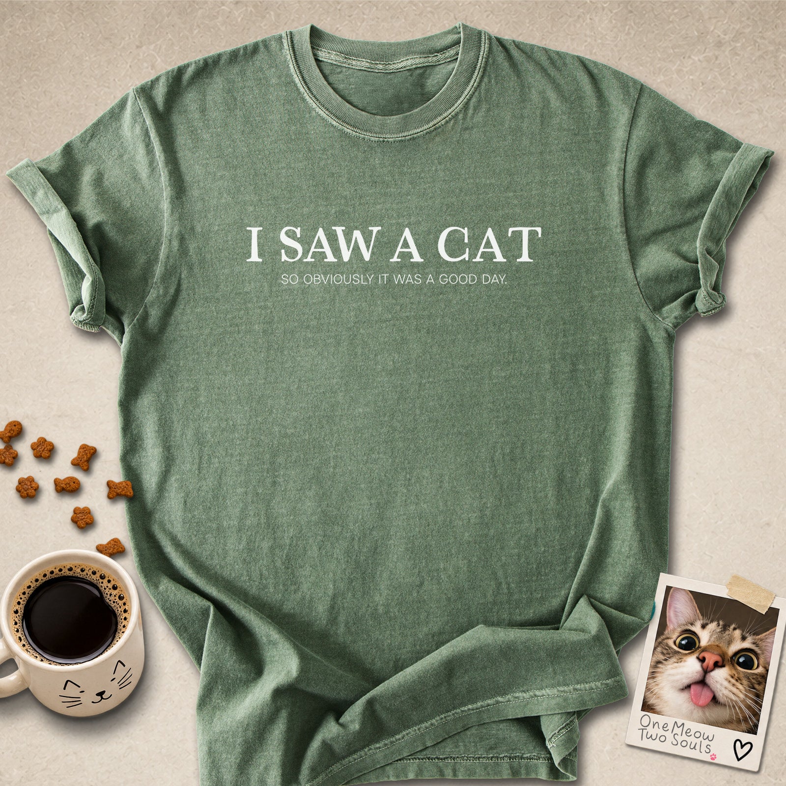 Moss colored Comfort Colors 1717 cotton T-shirt, featuring a "I saw a cat. So obviously it was a good day." funny cat design illustration. One Meow Two Souls brand.