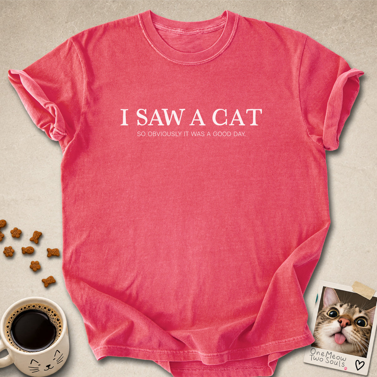Watermelon colored Comfort Colors 1717 cotton T-shirt, featuring a "I saw a cat. So obviously it was a good day." funny cat design illustration. One Meow Two Souls brand.
