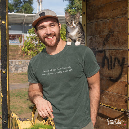 Moss colored Comfort Colors 1717 cotton T-shirt, featuring a "Do not ask me for life advice, you will end up with a new cat." funny cat design illustration. One Meow Two Souls brand.