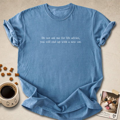 Blue jean colored Comfort Colors 1717 cotton T-shirt, featuring a "Do not ask me for life advice, you will end up with a new cat." funny cat design illustration. One Meow Two Souls brand.