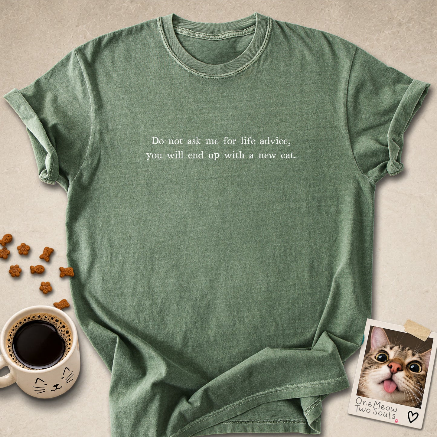 Moss colored Comfort Colors 1717 cotton T-shirt, featuring a "Do not ask me for life advice, you will end up with a new cat." funny cat design illustration. One Meow Two Souls brand.