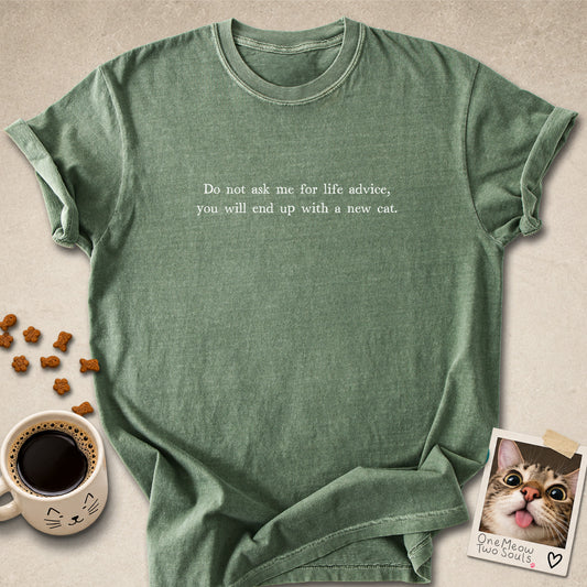Moss colored Comfort Colors 1717 cotton T-shirt, featuring a "Do not ask me for life advice, you will end up with a new cat." funny cat design illustration. One Meow Two Souls brand.