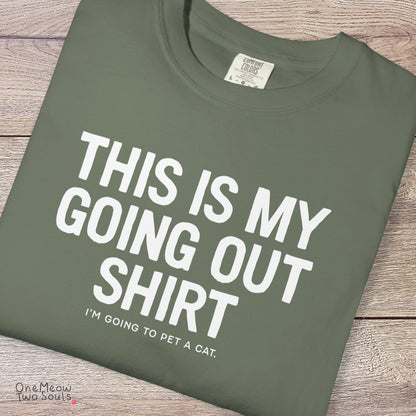 Moss colored Comfort Colors 1717 cotton T-shirt, featuring a "This Is My Going Out Shirt. I Am Going To Pet A Cat" funny cat design illustration. One Meow Two Souls brand.