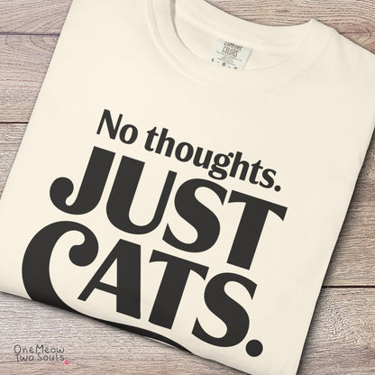 Ivory colored Comfort Colors 1717 cotton T-shirt, featuring a "No Thought. Just Cats." funny cat design illustration. One Meow Two Souls brand.