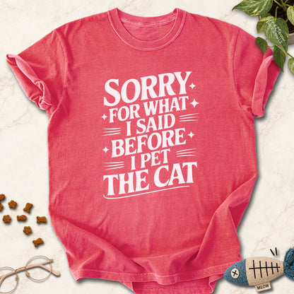 Watermelon colored Comfort Colors 1717 cotton T-shirt, featuring a "Sorry for what I said before I pet the cat" funny cat design illustration. One Meow Two Souls brand.