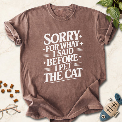 Espresso colored Comfort Colors 1717 cotton T-shirt, featuring a "Sorry for what I said before I pet the cat" funny cat design illustration. One Meow Two Souls brand.