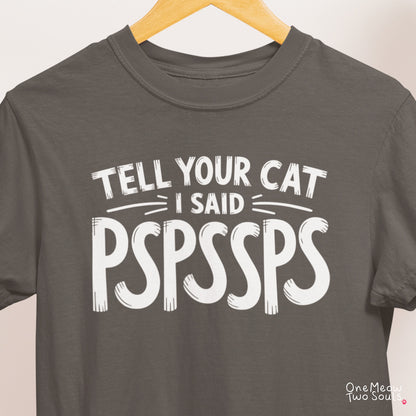 Pepper colored Comfort Colors 1717 cotton T-shirt, featuring a "Tell your cat I said Pspssps" funny cat design illustration. One Meow Two Souls brand.