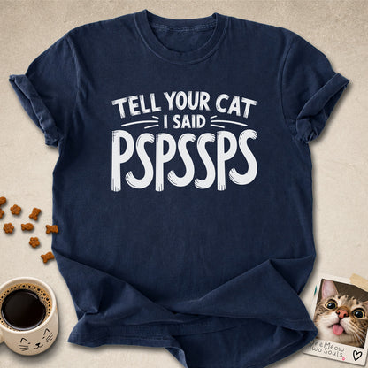 Navy colored Comfort Colors 1717 cotton T-shirt, featuring a "Tell your cat I said Pspssps" funny cat design illustration. One Meow Two Souls brand.