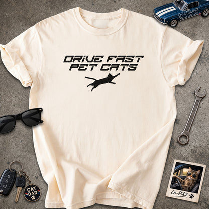 Ivory color Comfort Colors 1717 t-shirt with a "Drive Fast Pet Cats" design. Aimed for Cat dads and men who love cats. One Meow Two Souls brand.