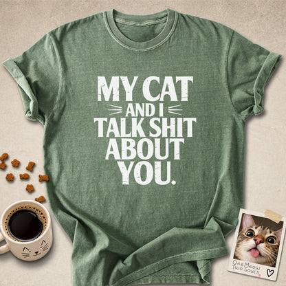 Moss colored Comfort Colors 1717 cotton T-shirt, featuring a "My cat and I talk shit about you" funny cat design illustration. One Meow Two Souls brand.