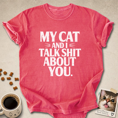 Watermelon colored Comfort Colors 1717 cotton T-shirt, featuring a "My cat and I talk shit about you" funny cat design illustration. One Meow Two Souls brand.